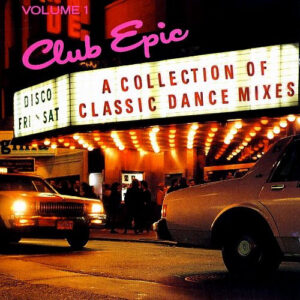 Club Epic (A Collection Of Classic Dance Mixes) Volume 01