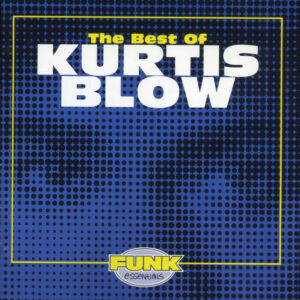 Kurtis Blow – The Best Of Kurtis Blow