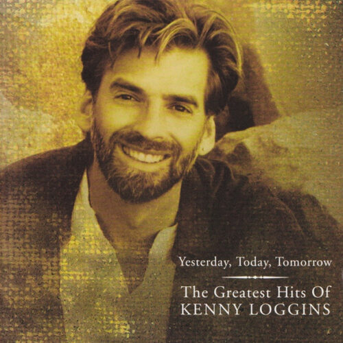 Kenny Loggins – Yesterday, Today, Tomorrow: The Greatest Hits Of Kenny Loggins