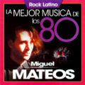 Miguel Mateos – La Mejor Musica De Los 80
