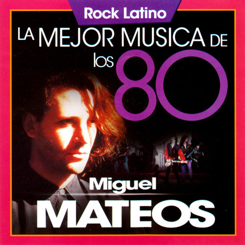 Miguel Mateos – La Mejor Musica De Los 80