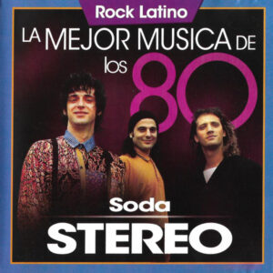 Soda Stereo – La Mejor Música De Los 80