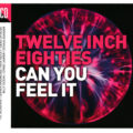 Twelve Inch Eighties (Can You Feel It)